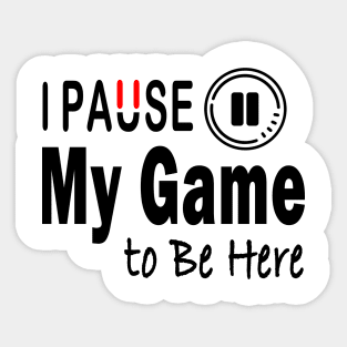 I Paused My Game To Be Here T-Shirt Design Sticker